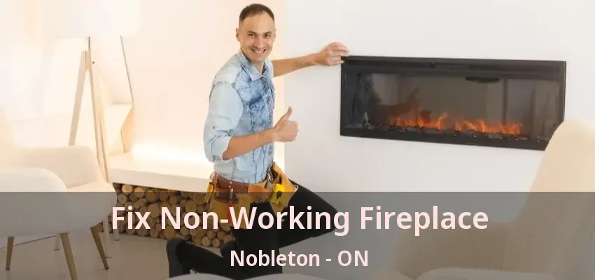 Fix Non-Working Fireplace Nobleton - ON