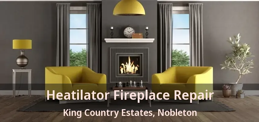 Heatilator Fireplace Repair King Country Estates, Nobleton - ON