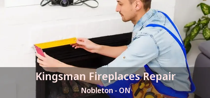 Kingsman Fireplaces Repair Nobleton - ON